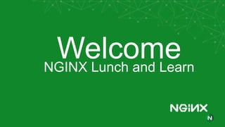 WelcomeNGINX Lunch and Learn
 