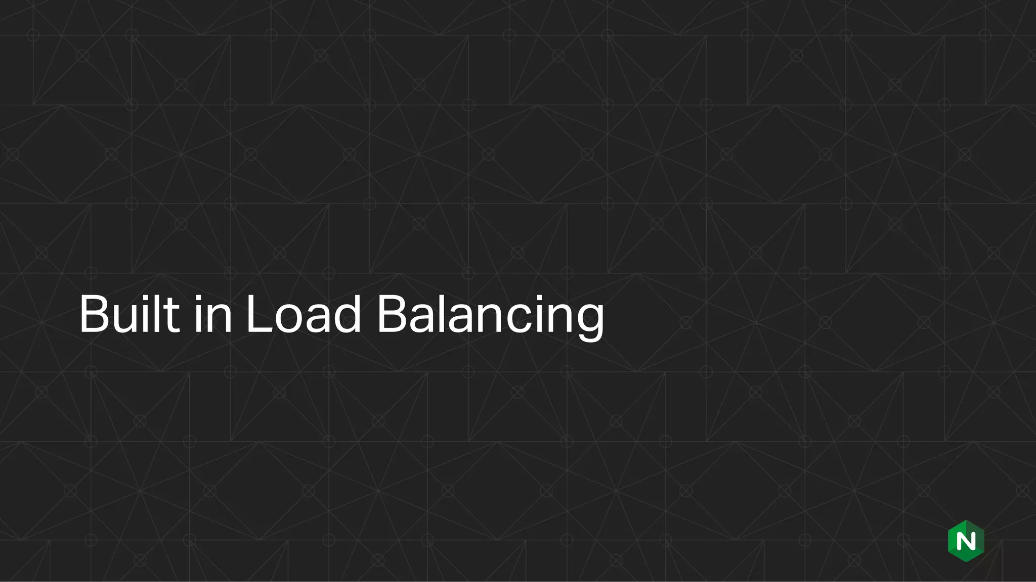 Built in Load Balancing
 