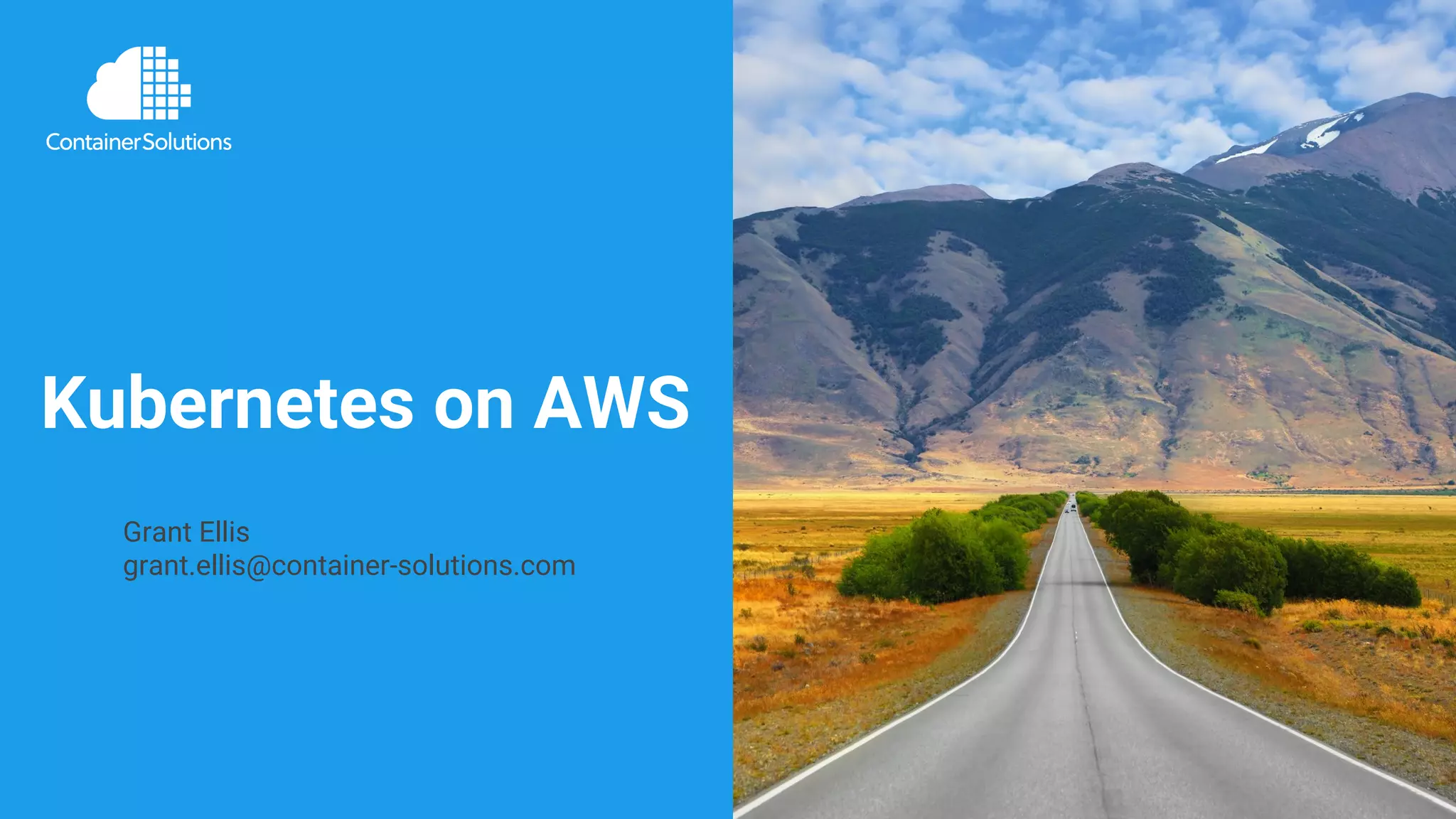 www.container-solutions.com | info@container-solutions.com
Kubernetes on AWS
Grant Ellis
grant.ellis@container-solutions.com
 