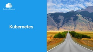 www.container-solutions.com | info@container-solutions.com
Kubernetes
 