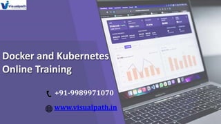 Docker and Kubernetes
Online Training
+91-9989971070
www.visualpath.in
 