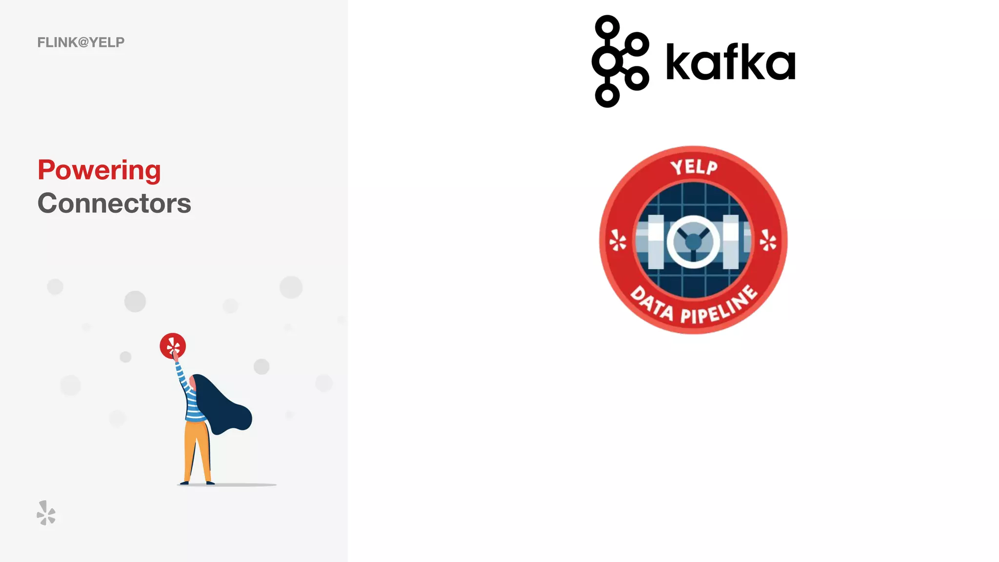 FLINK@YELP
Powering
Connectors
 