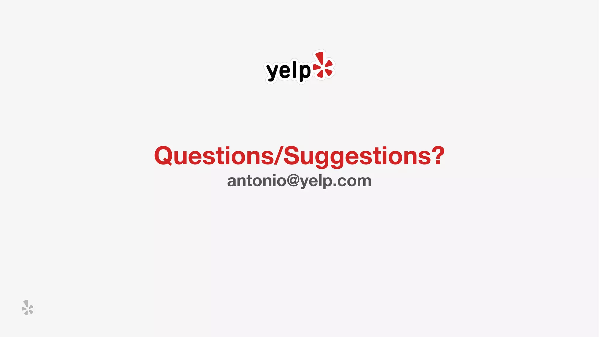 Questions/Suggestions?
antonio@yelp.com
 