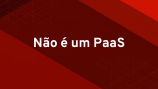 Não é um PaaS