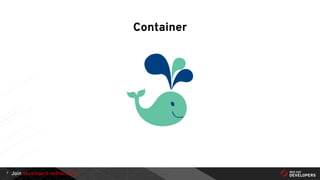 Join developers.redhat.com
Container
7