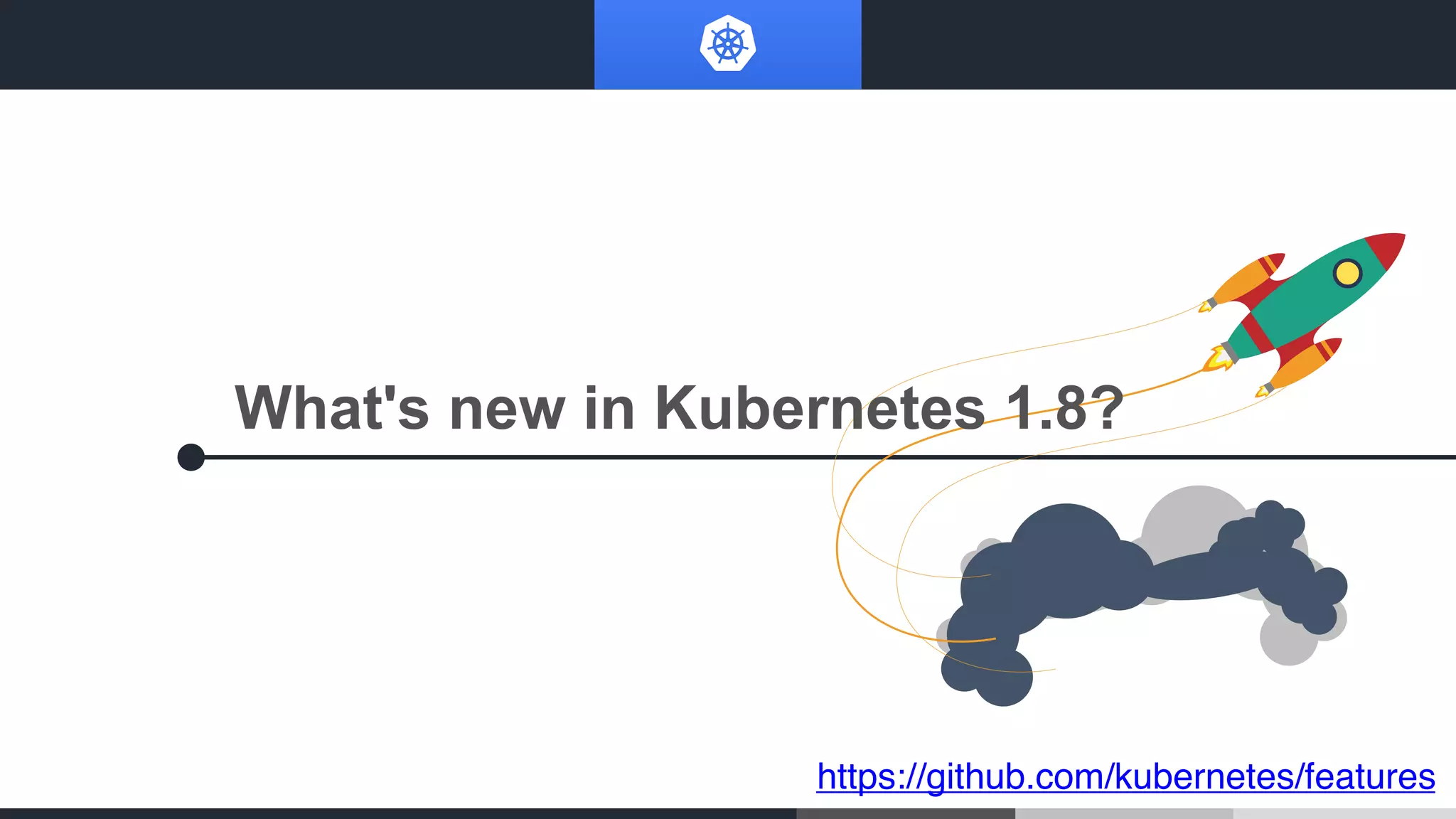 What's new in Kubernetes 1.8?
https://github.com/kubernetes/features
 