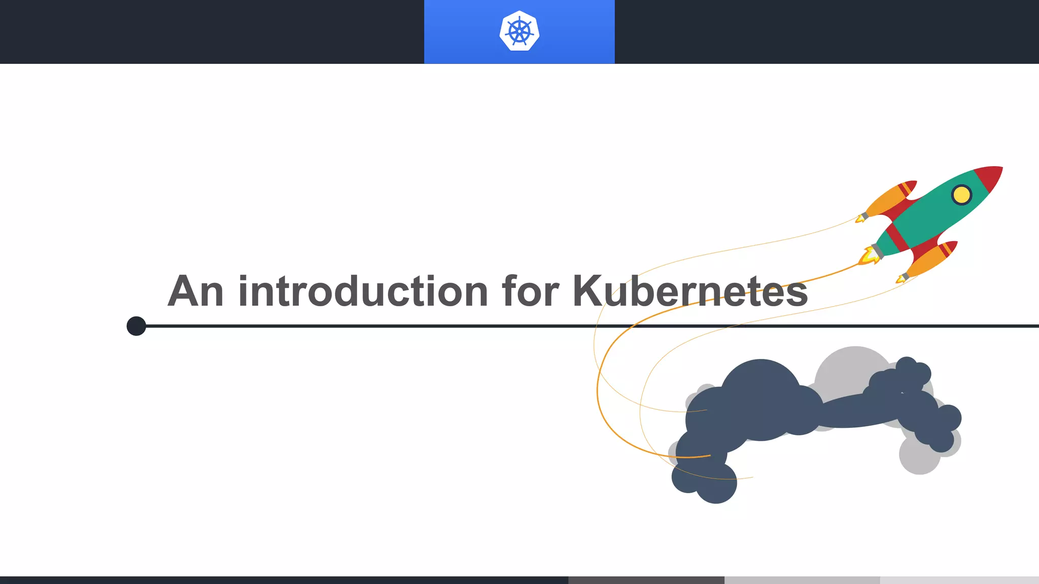 An introduction for Kubernetes
 