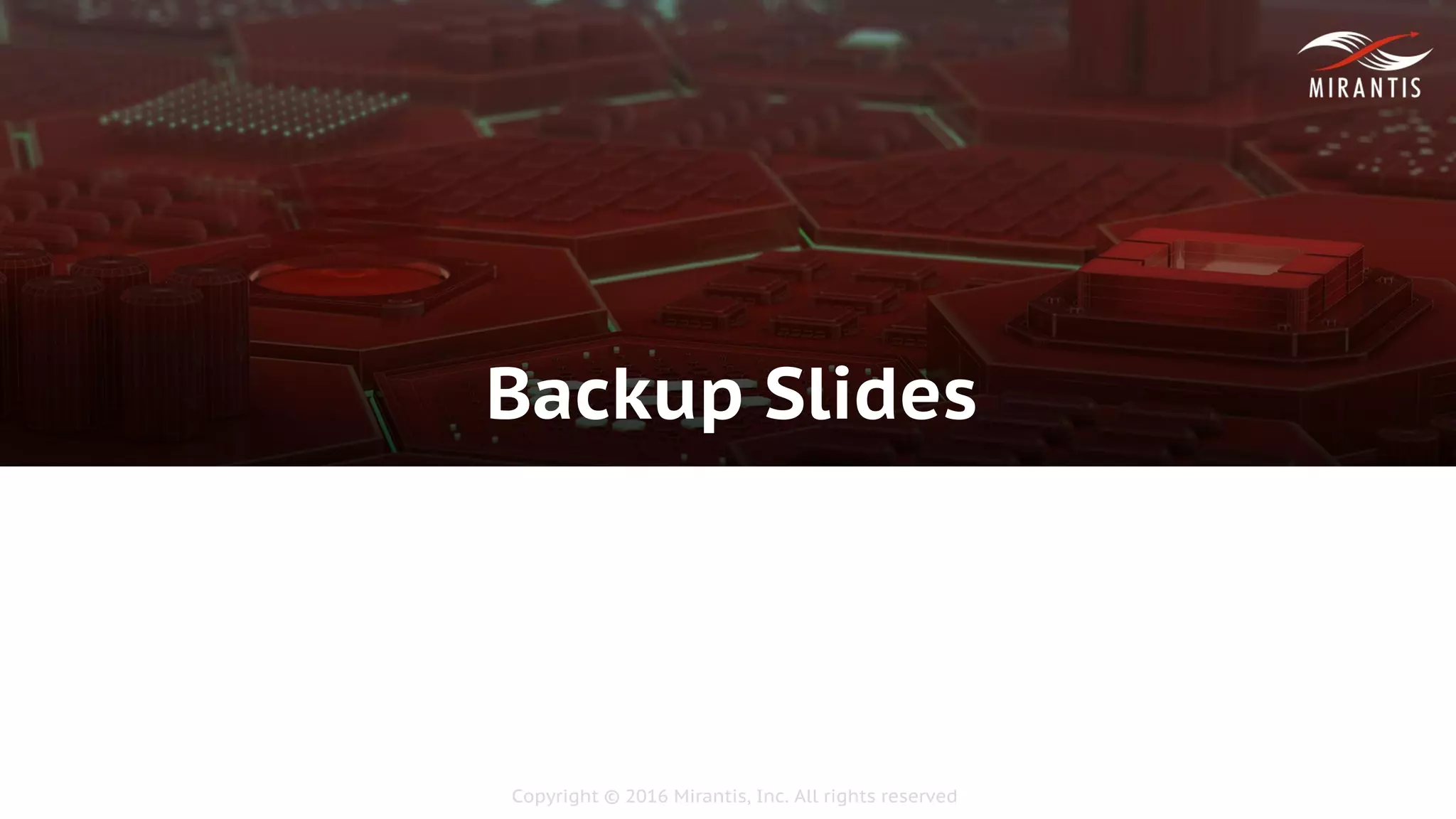 Copyright © 2016 Mirantis, Inc. All rights reserved
Backup Slides
 