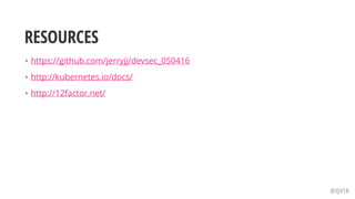 RESOURCES
‣ https://github.com/jerryjj/devsec_050416
‣ http://kubernetes.io/docs/
‣ http://12factor.net/
@QVIK
 