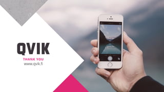 THANK YOU
www.qvik.ﬁ
 