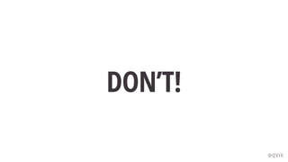 DON’T!
@QVIK
 