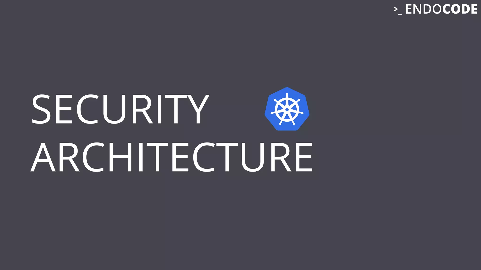 SECURITY
ARCHITECTURE
 