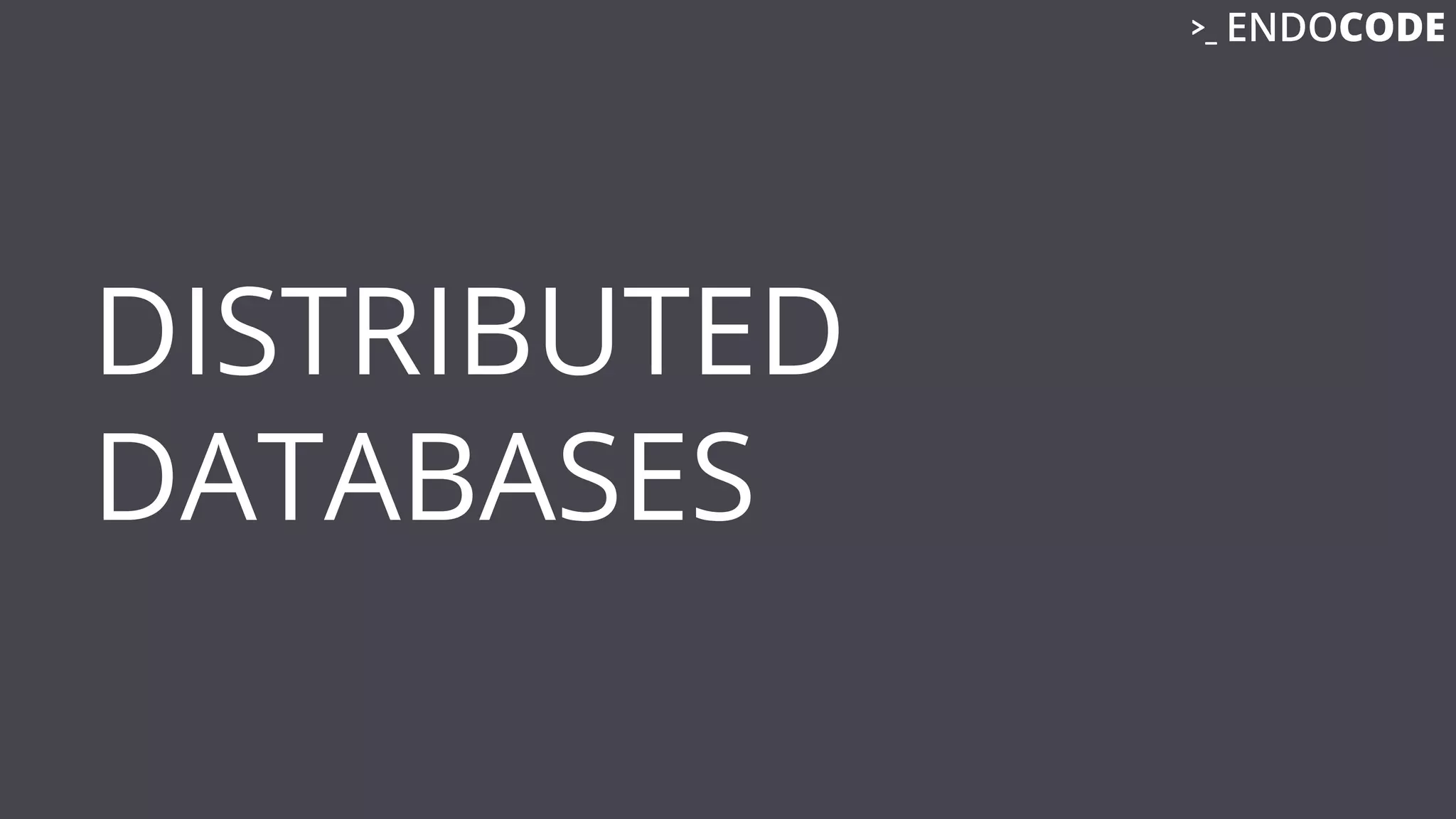 DISTRIBUTED
DATABASES
 