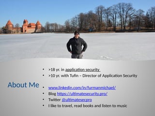 About Me
• >18 yr. in application security
• >10 yr. with Tufin – Director of Application Security
• www.linkedin.com/in/furmanmichael/
• Blog https://ultimatesecurity.pro/
• Twitter @ultimatesecpro
• I like to travel, read books and listen to music
 