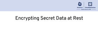 Encrypting Secret Data at Rest
 