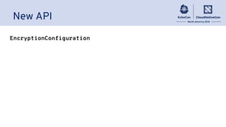 EncryptionConfiguration
New API
 