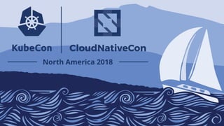 Kubernetes Security Updates from Kubecon 2018 Seattle