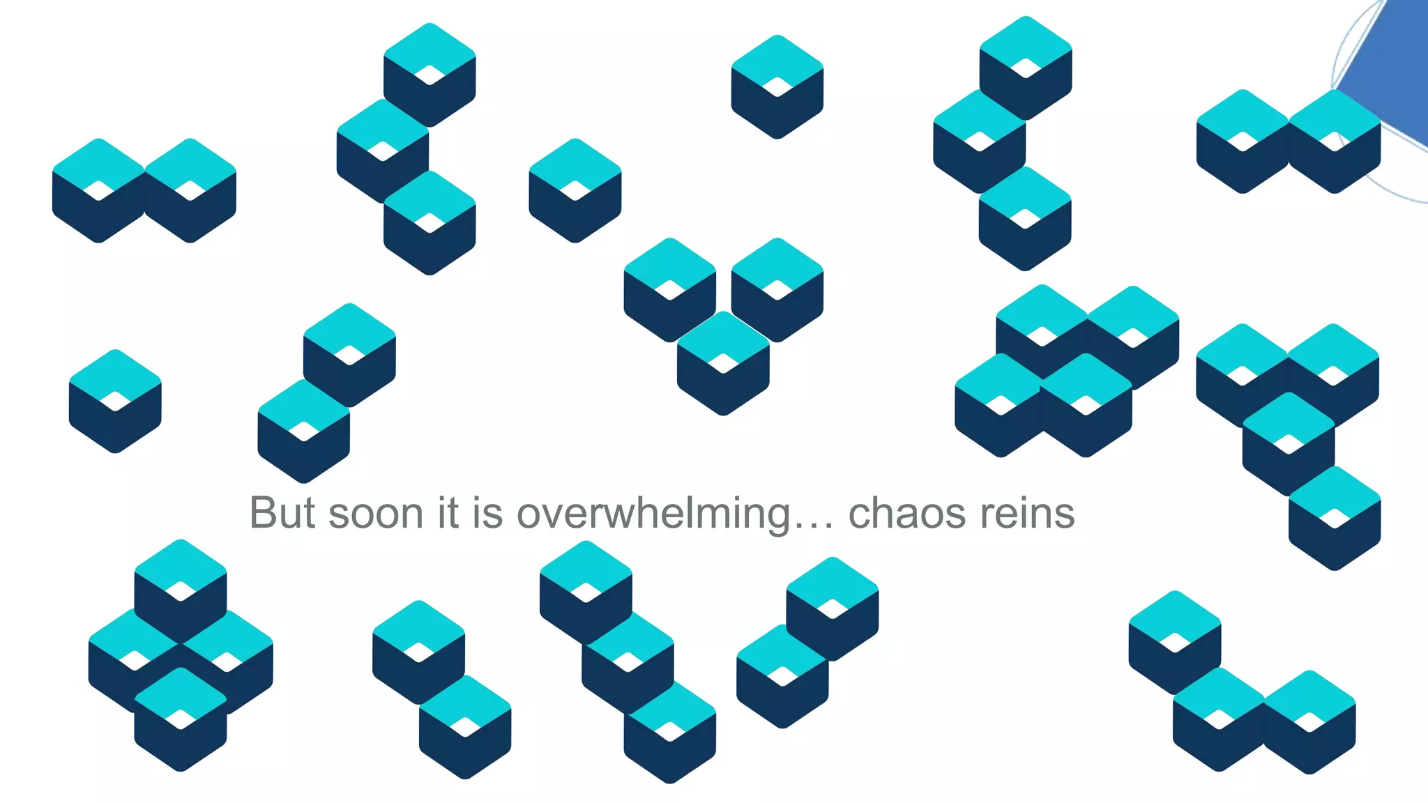 But soon it is overwhelming… chaos reins
 