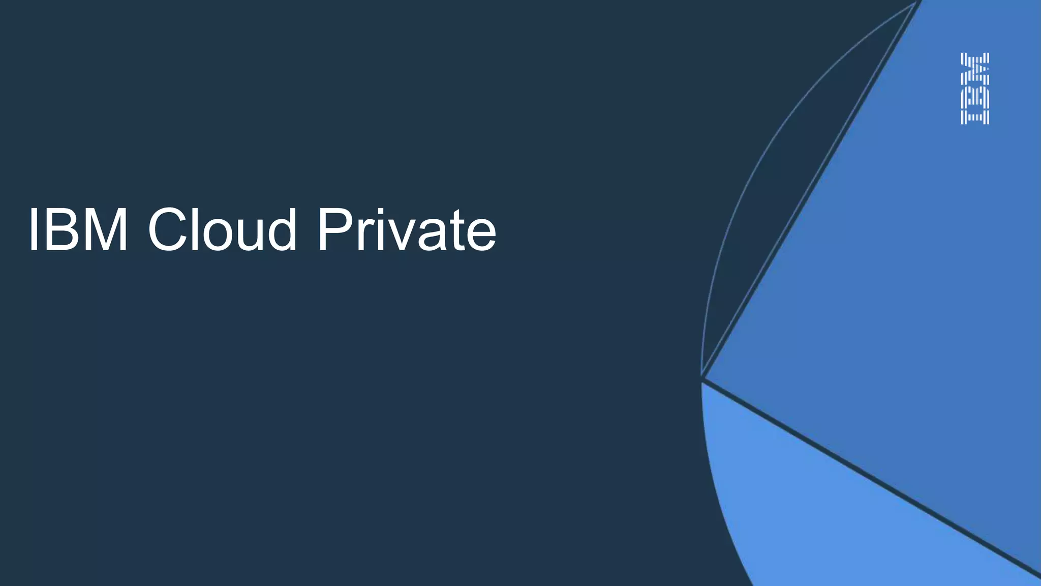 IBM Confidential
IBM Cloud Private
 