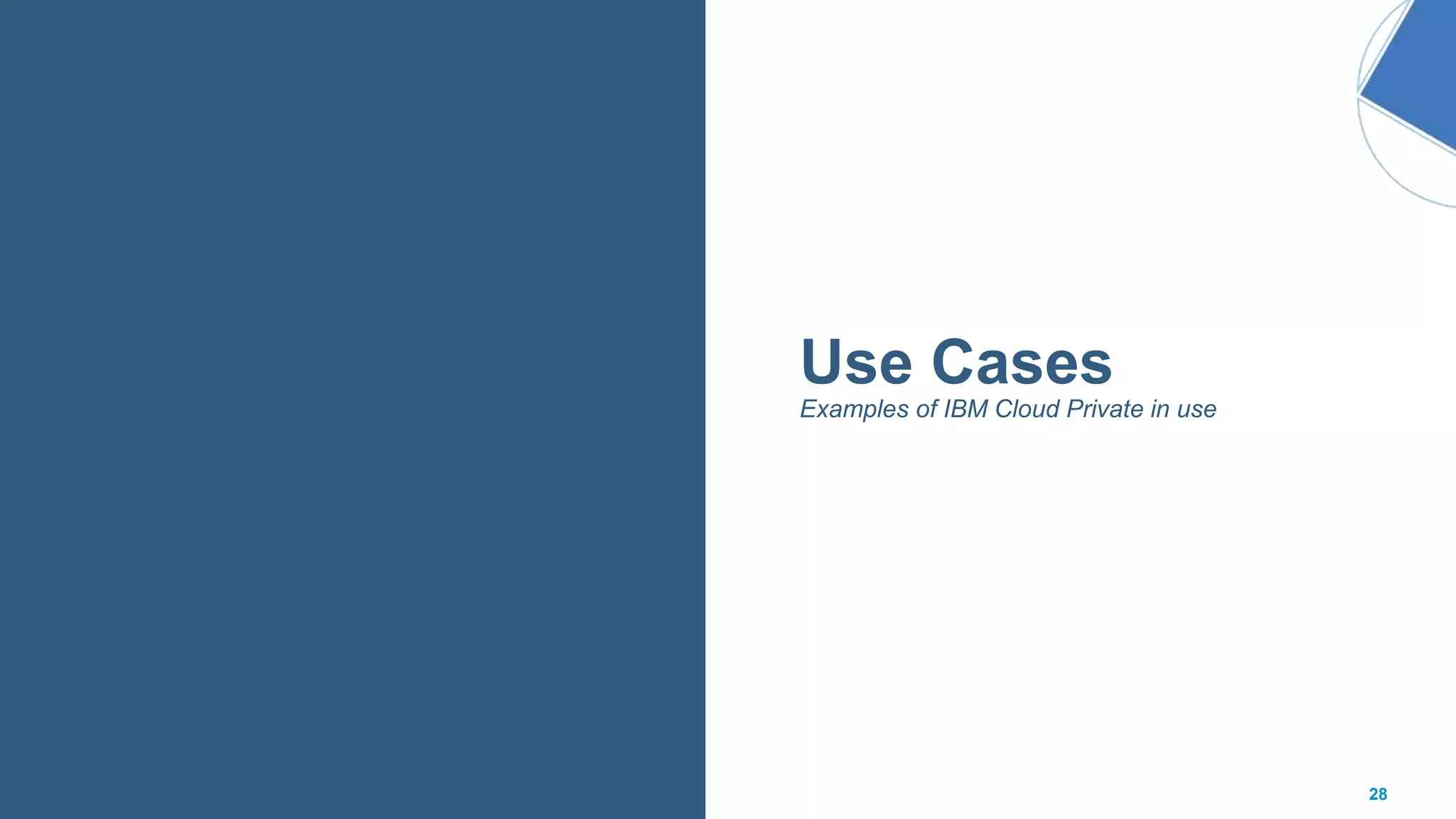 28
Use Cases
Examples of IBM Cloud Private in use
 