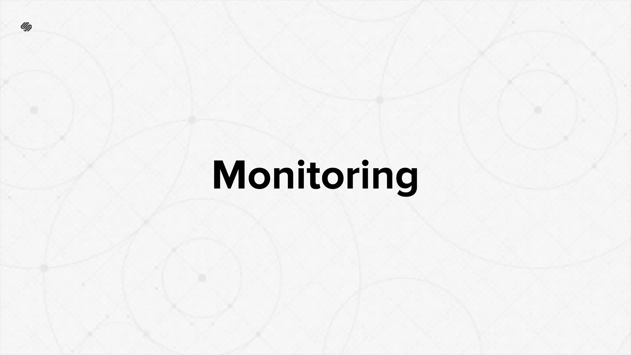 Monitoring
 