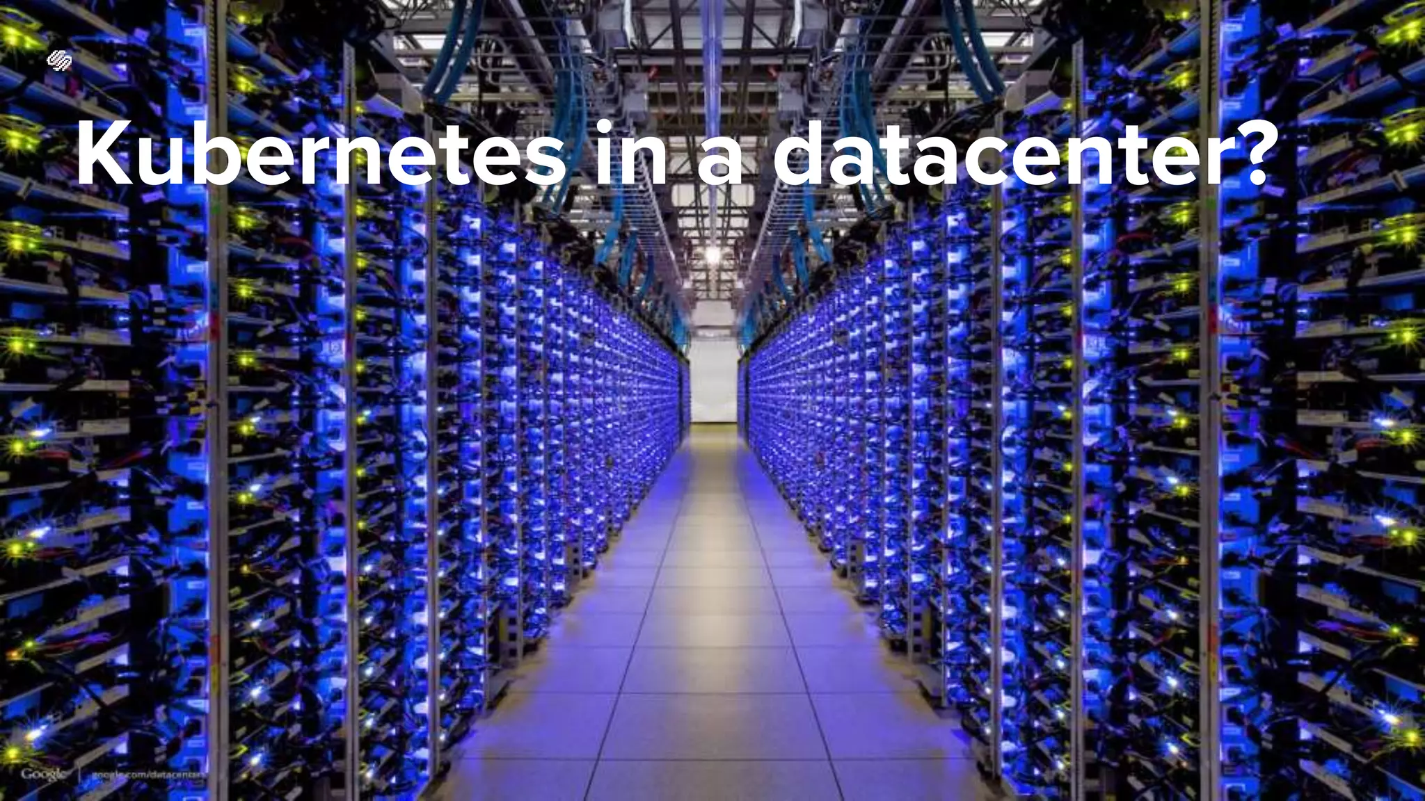 Kubernetes in a datacenter?
 