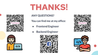 THANKS!
ANY QUESTIONS?
You can ﬁnd me at my ofﬁce:
● Frontend Engineer
● Backend Engineer
 