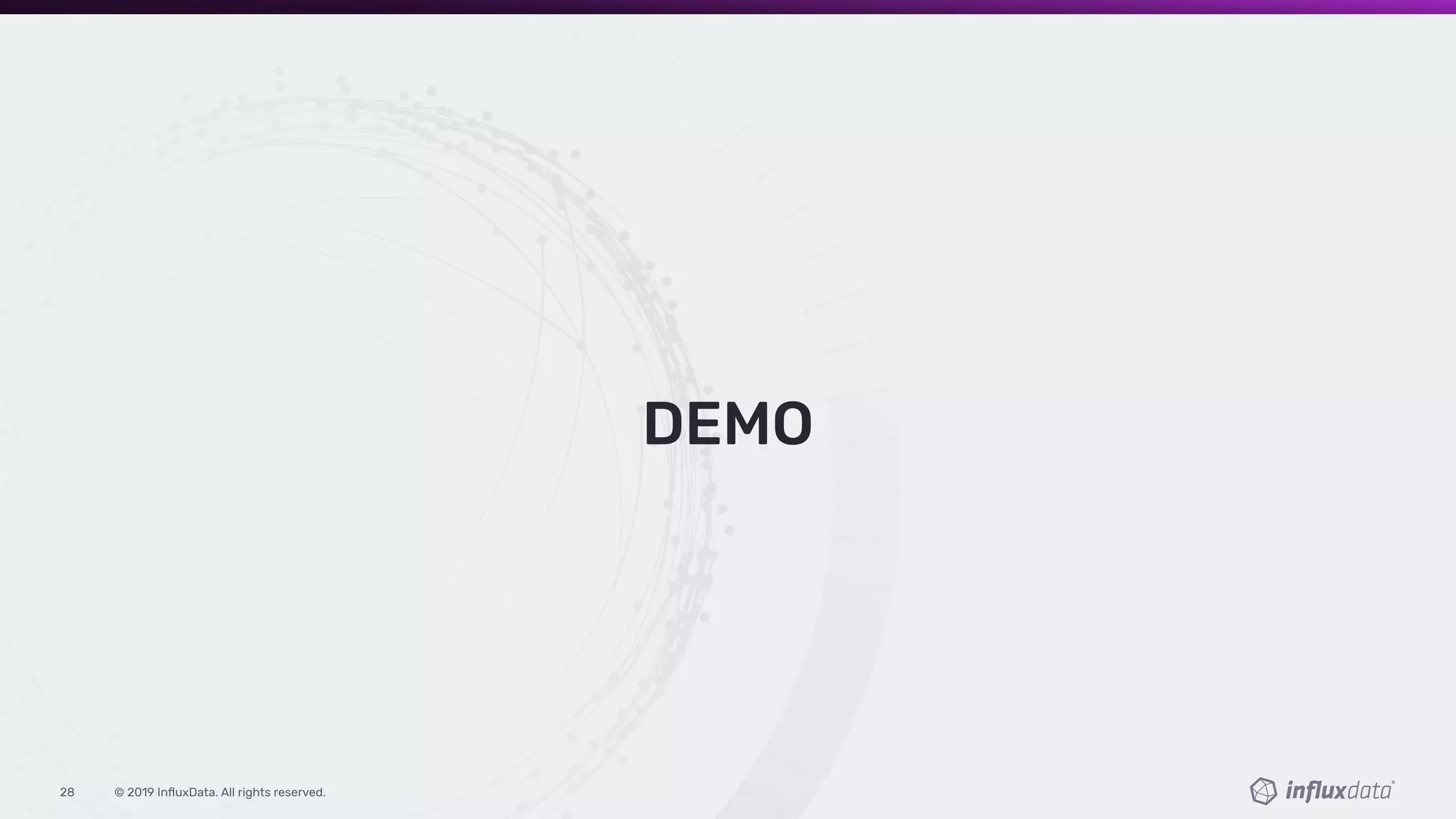 © 2019 InﬂuxData. All rights reserved.28
DEMO
 