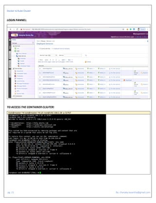 Docker to Kube Clsuter
pg. 21 By: chanaka.lasantha@gmail.com
LOGIN PANNEL:
TO ACCESS THE CONTAINER CLSUTER:
root@master:~# root@master:~# ssh root@192.168.2.28 -p 32767
 