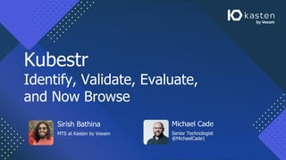 Sirish Bathina
MTS at Kasten by Veeam
Kubestr
Identify, Validate, Evaluate,
and Now Browse
Michael Cade
Senior Technologis...