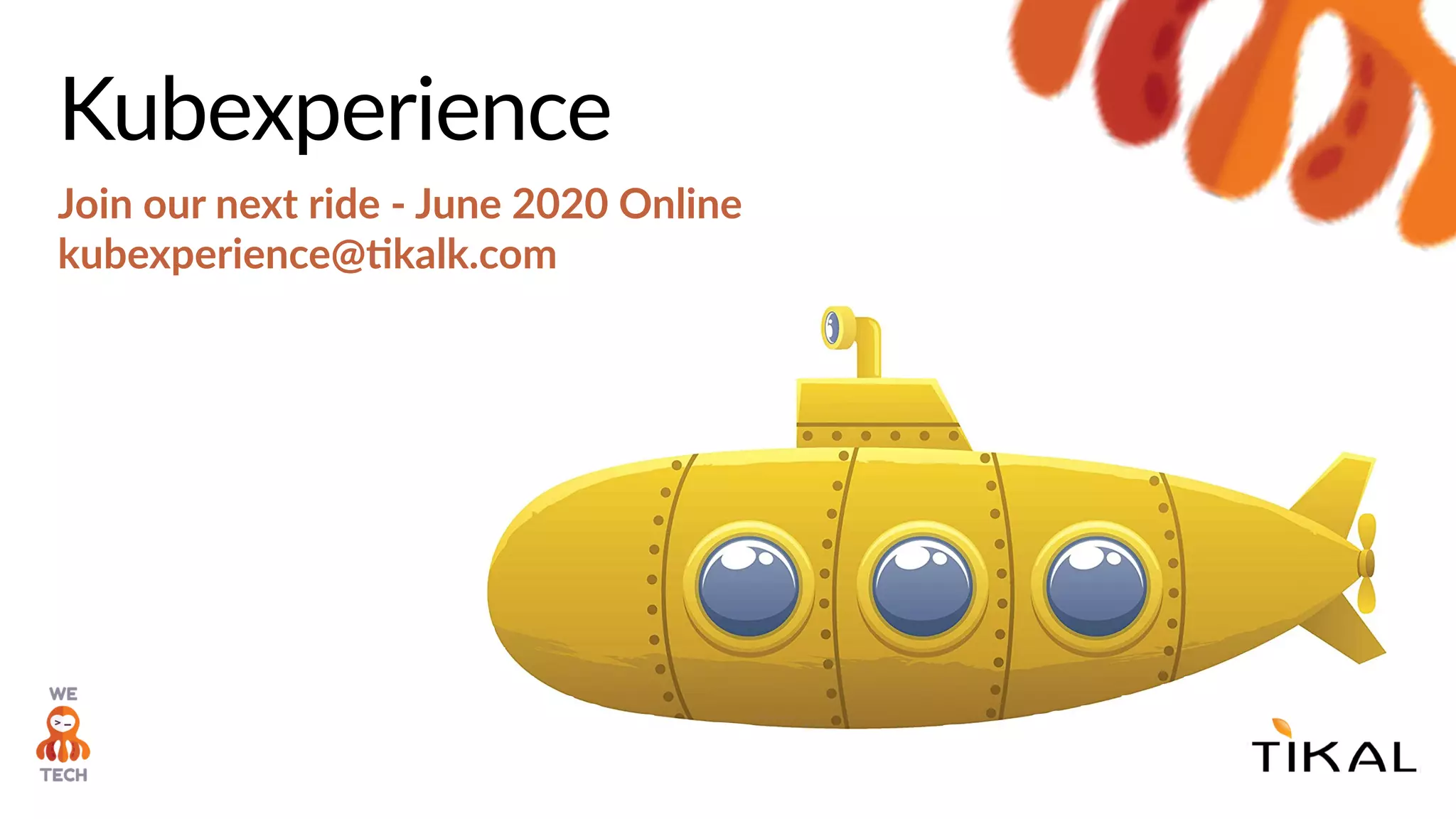 Kubexperience
Join our next ride - June 2020 Online
kubexperience@bkalk.com
 