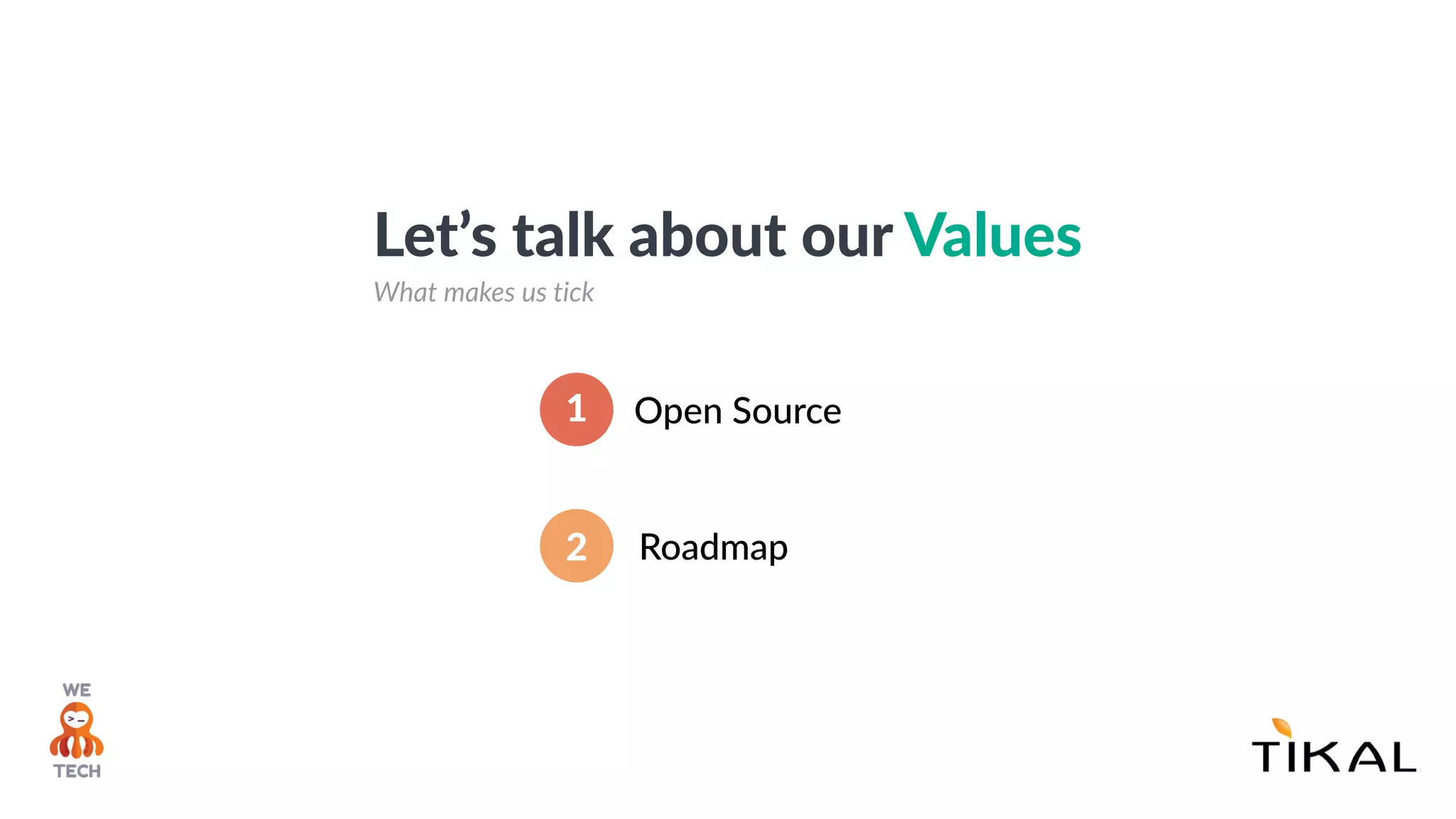 Open Source1
Roadmap2
Let’s talk about our Values
What makes us tick
 