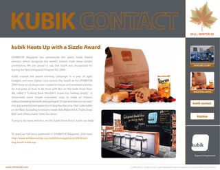 KUBIK                                                                                                                                                          FALL / WINTER 09



    kubik Heats Up with a Sizzle Award
    EXHIBITOR Magazine has announced this year’s Sizzle Award
    winners, which recognize the world’s hottest trade show exhibit
    promotions. We are proud to say that kubik was recognized for                                                                                                      FEATURE STORY
    having the Best Integrated Program for 2009.

    kubik created the award winning campaign in a year of tight
    budgets and even tighter cost control. Our booth at the EXHIBITOR
    2009 show in Las Vegas was created in-house, and provided a lesson
    for everyone on how to do more with less on the trade show floor.
                                                                                                                                                                       BREAKING NEWS
    We called it “Cutting Back Shouldn’t Leave You Feeling Empty” It     .
    showcased some simple innovative ways to make an impact,
    without breaking the bank, and packaged “25 tips and ideas to cut costs”
                                                                                                                                                                     kubik contact
    into a branded brown paper lunch bag that became “the” collectable
    on the floor. According to industry insider Bob Milam A.K.A.“Trade Show
    Bob” and others, kubik “stole the show”   .
                                                                                                                                                                           Maltbie
    Trying to do more with less on the Trade Show Floor? kubik can help!



    To read our full story published in EXHIBITOR Magazine, click here:
    http://www.exhibitoronline.com/exhibitormagazine/oct09/brown-
    bag-booth-kubik.asp




www.thinkubik.com                                                              © 2009 kubik inc. All rights reserved. kubik, think kubik and beyond imagination are registered trademarks of kubik inc.
 