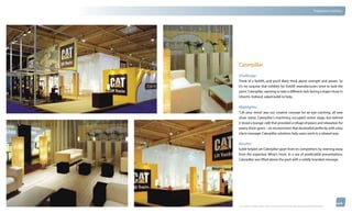 thinkubik.com                                                                                                                   Tradeshow Exhibits




                Caterpillar
                Challenge:
                Think of a forklift, and you’ll likely think about strength and power. So
                it’s no surprise that exhibits for forklift manufacturers tend to look the
                same. Caterpillar, wanting to take a different tack during a major show in
                Utrecht, Holland, asked kubik to help.


                Highlights:
                “Lift your mind” was our creative concept for an eye-catching, all new
                show stand. Caterpillar’s machinery occupied centre stage, but behind
                it stood a lounge-café that provided a refuge of peace and relaxation for
                weary show-goers – an environment that dovetailed perfectly with a key
                client message: Caterpillar solutions help users work in a relaxed way.

                Results:
                kubik helped set Caterpillar apart from its competitors by steering away
                from the expected. What’s more, in a sea of predictable presentations,
                Caterpillar was lifted above the pack with a solidly branded message.




                © 2012 kubik inc. All rights reserved.® ‘kubik’, ‘think kubik’ and ‘beyond imagination’ are registered trademarks of kubik Inc.
 