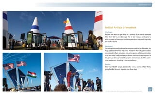thinkubik.com                                                                                                                   Experiential Events




                Red Bull Air Race | Fleet Week
                Challenge:
                Red Bull was about to get wings as a sponsor of the heavily attended
                ‘Fleet Week’ Air Race at Municipal Pier in San Francisco, and came to
                kubik to create an interactive consumer experience that would highlight
                the Red Bull brand.


                Highlights:
                Our concept mirrored on land what everyone could see on the water - six
                huge pylons that formed the course. Inside the Red Bull pylons visitors
                were treated to flight simulators, interactive games and a dynamic video
                of the race itself. kubik managed the design, construction and logistics of
                the pylons, and also provided the graphic elements and all of the audio-
                visual equipment, including 16 interactive kiosks.

                Results:
                More than 100,000 people attended the various events at Fleet Week,
                giving Red Bull fantastic exposure over three days.




                © 2012 kubik inc. All rights reserved.® ‘kubik’, ‘think kubik’ and ‘beyond imagination’ are registered trademarks of kubik Inc.
 