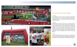 thinkubik.com                                                                                                                   Experiential Events




                Coca Cola | D.O.C. Mission Olympic
                Challenge:
                Our assignment from Coca Cola was to create an event that would
                introduce thousands of 12 to 19 year olds to different kinds of sports -
                and tastefully emphasize the partnership between the Dutch Olympic
                Committee and Coke.


                Highlights:
                kubik designed an interactive, mobile sport city - a traveling sports park
                that was easy to install in city spaces and offered kids the opportunity
                to play six different types of sports, including soccer, volleyball and
                basketball. DJ’s, street dance and skate performances were fully
                integrated with the sports program and the design, language and
                special presentations all fit perfectly with the experience world of the
                target group – and were completely in line with Coca Cola’s corporate
                identity.


                Results:
                More than 100,000 students took part in the annual 10 city Netherlands
                tour. At the School Finals hosted in the Amsterdam Olympic Stadium, over
                5,000 students from 120 high schools in The Netherlands participated!




                © 2012 kubik inc. All rights reserved.® ‘kubik’, ‘think kubik’ and ‘beyond imagination’ are registered trademarks of kubik Inc.
 