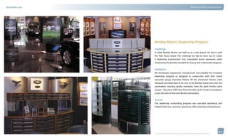thinkubik.com                                                                                      Retail and Interior Environments




                Bentley Motors Dealership Program
                Challenge:
                In 2004, Bentley Motors set itself up as a solo brand, not tied in with
                the Rolls Royce brand. The challenge we had to meet was to create
                a dealership environment that maintained brand awareness while
                showcasing the Bentley standards for luxury and understated elegance.


                Highlights:
                We developed, engineered, manufactured and installed the complete
                dealership program as designed in conjunction with their brand
                execution group, Executive Visions. All the showroom fixtures were
                designed and fabricated to be true to the Bentley brand and meet the
                automaker’s exacting quality standards. Even the paint finishes were
                unique – they were 100% dust-free and made up of 13 coats, a mandatory
                to get the kind of final look Bentley demanded.

                Results:
                The dealership re-branding program was executed seamlessly and
                helped build new-customer awareness while retaining existing buyers.




                © 2012 kubik inc. All rights reserved.® ‘kubik’, ‘think kubik’ and ‘beyond imagination’ are registered trademarks of kubik Inc.
 