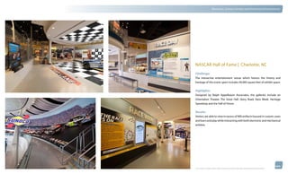 thinkubik.com                                 Museums, Science Centers and Immersive Environments




                NASCAR Hall of Fame | Charlotte, NCC
                Challenge:
                The interactive entertainment venue which honors the history and
                heritage of this iconic sport includes 40,000 square feet of exhibit space.


                Highlights:
                Designed by Ralph Appelbaum Associates, the galleries include an
                Orientation Theater, The Great Hall, Glory Road, Race Week, Heritage
                Speedway and the Hall of Honor.

                Results:
                Visitors are able to view in excess of 900 artifacts housed in custom cases
                and learn and play while interacting with both electronic and mechanical
                exhibits.




                © 2012 kubik inc. All rights reserved.® ‘kubik’, ‘think kubik’ and ‘beyond imagination’ are registered trademarks of kubik Inc.
 