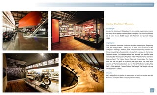 thinkubik.com                                 Museums, Science Centers and Immersive Environments




                Harley-Davidson Museum
                Challenge:
                Located in downtown Milwaukee, this new visitor experience presents
                the story of the Harley-Davidson Motor Company. The museum located
                on 20 acres, houses 40,000 square feet of exhibits and opened in July,
                2008.


                Highlights:
                The museums extensive collection includes motorcycles beginning
                with the 1903 Serial No.1 bike as well as other iconic examples of the
                company’s heritage. Artifacts; both from the corporate archives and
                those donated by enthusiasts tell a story which is unique to the Harley-
                Davidson brand. The twelve galleries are divided into specific areas
                including The Motorcycle Gallery Part I: 1903-1940, The Harley-Davidson
                Journey Part I, The Engine Room, Clubs and Competition, The Poster
                Wall and The Tank Wall; all located on the upper level. The lower level
                consists of The Harley-Davidson Journey Part 2, The Motor Cycle Gallery
                Part 2: 1940-present, Custom Culture, The Bridge, The Design Lab and
                The Experience Gallery.


                Results:
                Each area offers the visitor an opportunity to learn the stories and see
                firsthand, examples of the company’s storied history.




                © 2012 kubik inc. All rights reserved.® ‘kubik’, ‘think kubik’ and ‘beyond imagination’ are registered trademarks of kubik Inc.
 