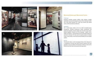 thinkubik.com                                 Museums, Science Centers and Immersive Environments




                Montreal Holocaust Memorial Centre
                Challenge:
                Emotional sensitivity, priceless artifacts, tight timelines, multiple
                stakeholders and new technology were all part of the challenge in kubik’s
                role as key exhibit developer for a major new museum and cultural
                center, the Montreal Holocaust Museum.


                Highlights:
                The 5 month project called on all of our skills for detailed project
                management, including simultaneous creative development and
                production of graphics, artwork, display cases and audio visual content.
                Notable highlights included use of four languages - English, French,
                Yiddish, and Hebrew – and presentation of rare archival film footage and
                eyewitness testimony. The team used its inventive powers to develop
                unique custom artifact mounts that provide flexibility for future display
                updates.


                Results:
                The Memorial relates a vivid chronological history of the Holocaust in
                a compelling yet sensitive way. kubik overcame obstacles that many
                regarded as insurmountable, and ultimately, provided our Client with a
                finished venue that meets and exceeds every expectation.




                © 2012 kubik inc. All rights reserved.® ‘kubik’, ‘think kubik’ and ‘beyond imagination’ are registered trademarks of kubik Inc.
 