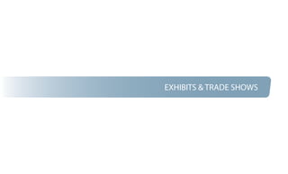 EXHIBITS & TRADE SHOWS
 