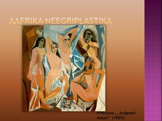 P.Picasso ,, Avignoni
neiud’’ (1907)
 