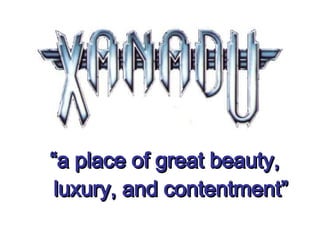 “ a place of great beauty, luxury, and contentment” 