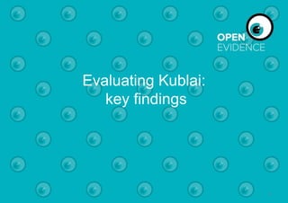 Evaluating Kublai:
key findings
1
 