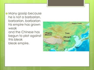  Many

gossip because
he is not a barbarian,
barbarian, barbarian
his empire has grown
weak
and the Chinese has
begun to plot against
this bleak
bleak empire.

 