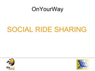 OnYourWay SOCIAL RIDE SHARING 