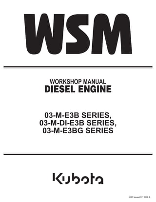 WORKSHOP MANUAL
DIESEL ENGINE
03-M-E3B SERIES,
03-M-DI-E3B SERIES,
03-M-E3BG SERIES
KiSC issued 07, 2008 A
 