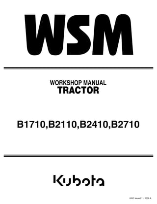 B1710,B2110,B2410,B2710
WORKSHOP MANUAL
TRACTOR
KiSC issued 11, 2006 A
 