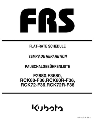F2880,F3680,
RCK60-F36,RCK60R-F36,
RCK72-F36,RCK72R-F36
FLAT-RATE SCHEDULE
TEMPS DE REPARETION
PAUSCHALGEBÜHRENLISTE
KiSC issued 04, 2006 A
 