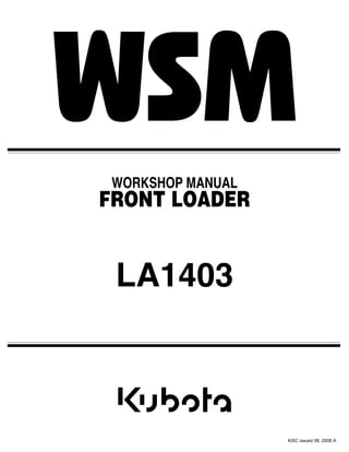 WORKSHOP MANUAL
FRONT LOADER
LA1403
KiSC issued 08, 2008 A
 